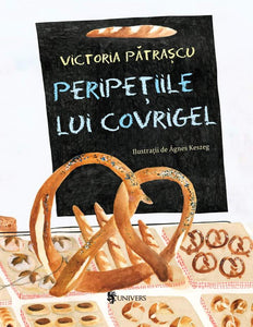 Peripețiile lui Covrigel / Victoria Pătrașcu & Agnes Keszeg